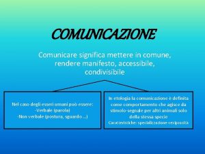 COMUNICAZIONE Comunicare significa mettere in comune rendere manifesto