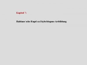 Kapitel 7 Haldanesche Regel und hybridogene Artbildung Haldanesche