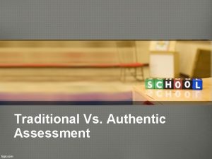 Traditional Vs Authentic Assessment Traditional Assessment Definition Traditional