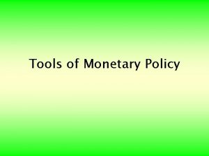 Tools of Monetary Policy Goals of Monetary Policy