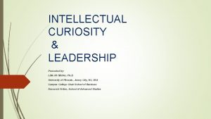 INTELLECTUAL CURIOSITY LEADERSHIP Presented by Lillie M Hibbler