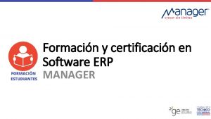 Formacin y certificacin en Software ERP MANAGER Formacin