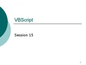 VBScript Session 15 1 What we learn last