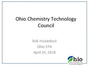 Ohio Chemistry Technology Council Bob Hodanbosi Ohio EPA