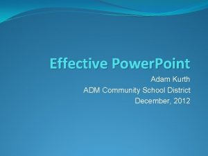 Effective Power Point Adam Kurth ADM Community School