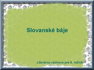 Slovansk bje Literrna vchova pre 6 ronk Nai