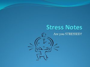 Stress Notes Are you STRESSED Stressors VS Stress