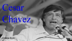 Cesar Chavez Jimena Rios Time Line In 1927