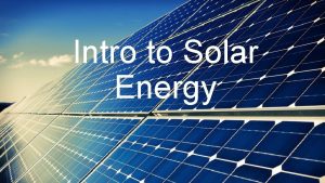 Intro to Solar Energy Important concepts Silicon happens