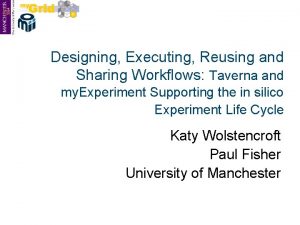 Designing Executing Reusing and Sharing Workflows Taverna and Designing Executing Reusing and Sharing Workflows Taverna and