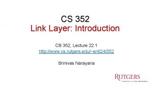CS 352 Link Layer Introduction CS 352 Lecture