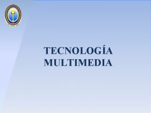 TECNOLOGA MULTIMEDIA TECNOLOGA MULTIMEDIA DEFINICIN El trmino multimedia