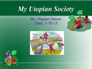 My Utopian Society By Payton Glover Date 1