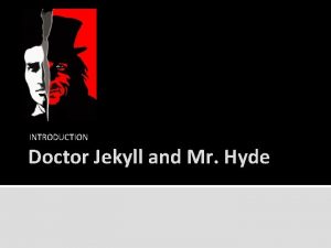 INTRODUCTION Doctor Jekyll and Mr Hyde Robert Louis