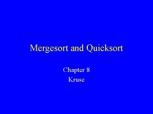 Mergesort and Quicksort Chapter 8 Kruse Sorting algorithms