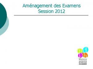 Amnagement des Examens Session 2012 Sommaire Diapositive 3