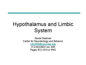 Hypothalamus and Limbic System Daniel Salzman Center for