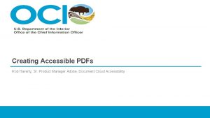 Creating Accessible PDFs Rob Haverty Sr Product Manager