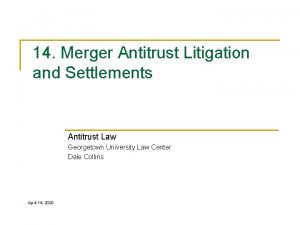 14 Merger Antitrust Litigation and Settlements Antitrust Law