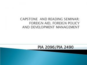 CAPSTONE AND READING SEMINAR FOREIGN AID FOREIGN POLICY