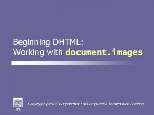 Beginning DHTML Working with document images Copyright 2005