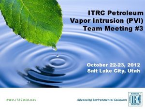 ITRC Petroleum Vapor Intrusion PVI Team Meeting 3