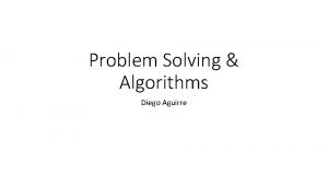 Problem Solving Algorithms Diego Aguirre Problem Solving There