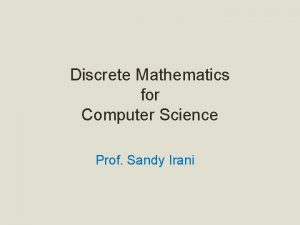 Discrete Mathematics for Computer Science Prof Sandy Irani