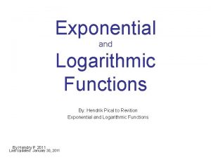 Exponential and Logarithmic Functions By Hendrik Pical to