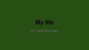 My life By Neal Brennan early years I