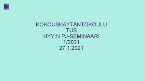 KOKOUSKYTNTKOULU TUS HYY N PJSEMINAARI 12021 27 1