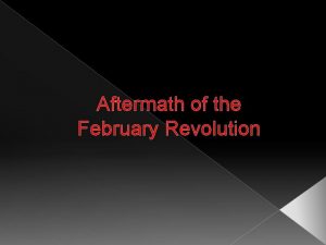 Aftermath of the February Revolution What has happened