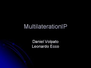 Multilateration IP Daniel Volpato Leonardo Ecco Sumrio Objetivos