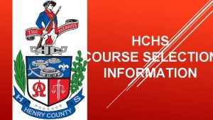 HCHS COURSE SELECTION INFORMATION GRADUATION REQUIREMENTS College Ready