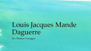 Louis Jacques Mande Daguerre By Olimpia Cornaggia Intro