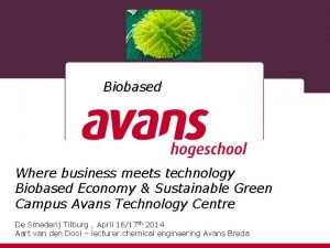 Biobased Where business meets technology Biobased Economy Sustainable