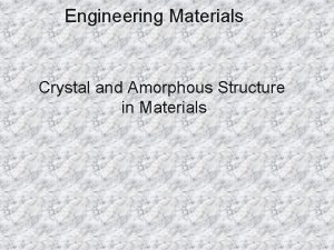 Engineering Materials Crystal and Amorphous Structure in Materials