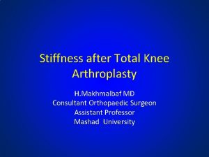 Stiffness after Total Knee Arthroplasty H Makhmalbaf MD