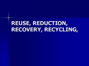 REUSE REDUCTION RECOVERY RECYCLING Reuse teknologi yang memungkinkan