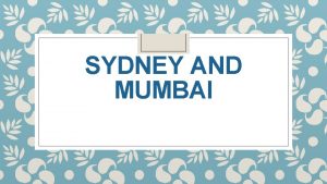 SYDNEY AND MUMBAI Sydney Mumbai Sydney Mumbai Population