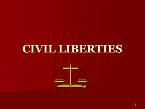 CIVIL LIBERTIES 1 FIRST AMENDMENT Congress shall make