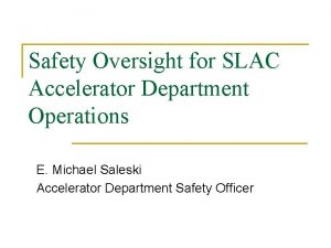 Safety Oversight for SLAC Accelerator Department Operations E