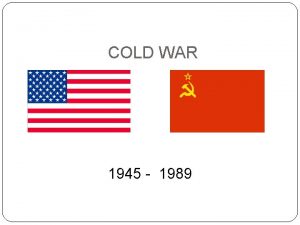 COLD WAR 1945 1989 Term Cold War refers