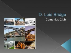 D Lus Bridge Comenius Club LOCATION D Lus