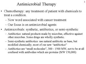 Antimicrobial Therapy 1 Chemotherapy any treatment of patient