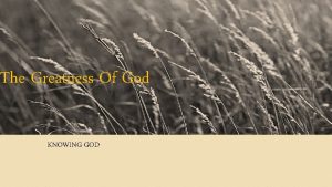 The Greatness Of God KNOWING GOD Psalm 145