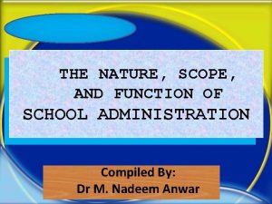 THE NATURE SCOPE AND FUNCTION OF SCHOOL ADMINISTRATION