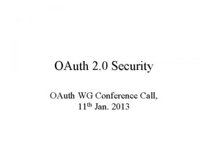 OAuth 2 0 Security OAuth WG Conference Call