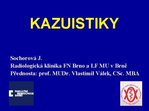 KAZUISTIKY Sochorov J Radiologick klinika FN Brno a