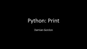 Python Print Damian Gordon Your first Python program